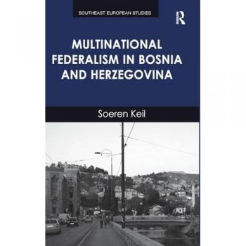 Multinational Federalism in Bosnia and Herzegovina (Southeast European Studies)