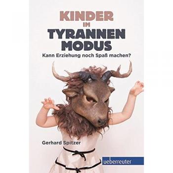 Kinder im Tyrannenmodus: Kann Erziehung noch Spaß machen?