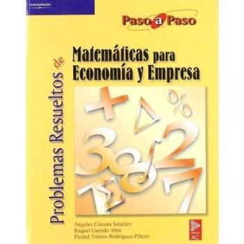 PROBLEMAS RESUELTOS DE MATEMÁTICAS PARA ECONOMÍA Y EMPRESA