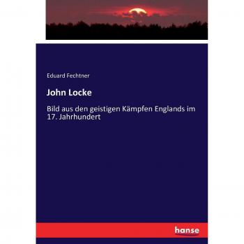 John Locke: Bild aus den geistigen Kämpfen Englands im 17. Jahrhundert