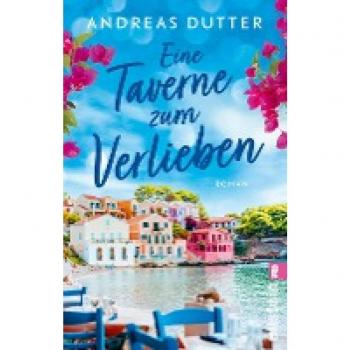 Andreas Dutter Eine Taverne Zum Verlieben: Roman   Eine Griechische Familie, Eine Taverne Am Strand Und Die Ganz Große Liebe