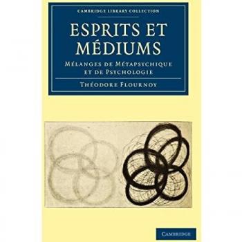 Esprits et Mediums: Mélanges de Métapsychique et de Psychologie: Melanges de M Tapsychique Et de Psychologie (Cambridge Library Collection