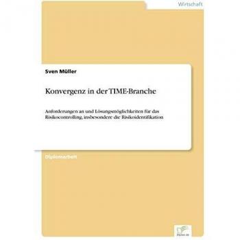 Konvergenz in der TIME-Branche: Anforderungen an und L?sungsm?glichkeiten f?r das Risikocontrolling, insbesondere die Risikoidentifikation: ... insbesondere die Risikoidentifikation