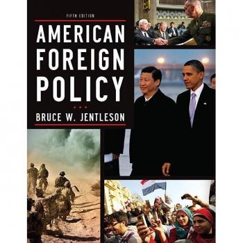 American Foreign Policy: The Dynamics of Choice in the 21st Century Bruce W. Jentleson