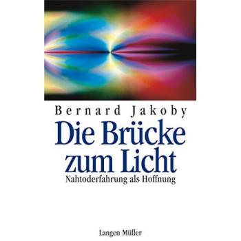 Die Brücke zum Licht: Nah-Toderfahrung als Hoffnung