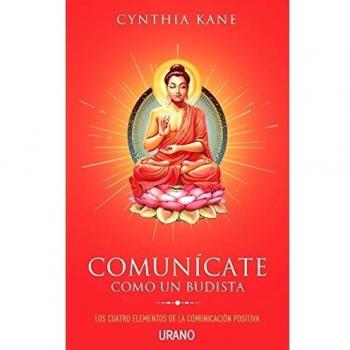 Comunícate como un budista: Los cuatro elementos de la comunicación positiva (Tapa blanda).