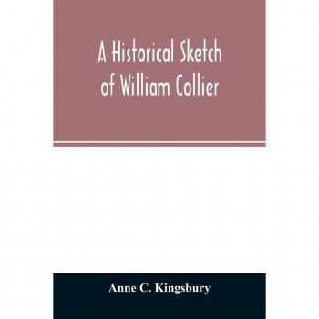 C. Kingsbury, Anne: A historical sketch of William Collier