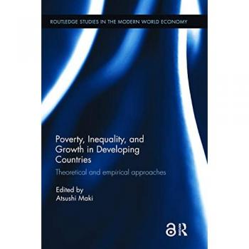 Poverty, Inequality and Growth in Developing Countries: Theoretical and empirical approaches (Routledge Studies in the Modern World Economy, Band 142)