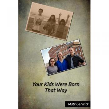 Gerwitz, Matthew: Your Kids Were Born That Way