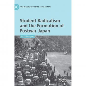 Student Radicalism and the Formation of Postwar Japan