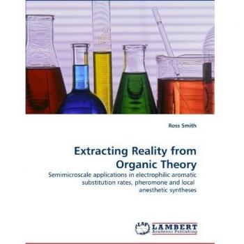 Extracting Reality from Organic Theory: Semimicroscale applications in electrophilic aromatic substitution rates, pheromone and local anesthetic syntheses