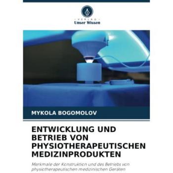 Bogomolov, Mykola: ENTWICKLUNG UND BETRIEB VON PHYSIOTHERAPEUTISCHEN MEDIZINPRODUKTEN