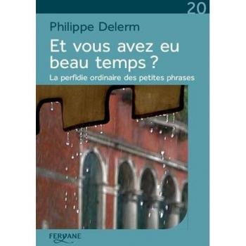Et vous avez eu beau temps ? : La perfidie ordinaire des petites phrases