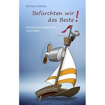 Befürchten wir das Beste!: Innovationsmanagement Up(to)Date