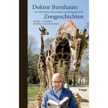 Doktor Bernhaut`s Zoogeschichten: von Affenzirkus, Bärenstärke und Löwenmut: von Affenzirkus, Bärenstärke und Fliegengewicht