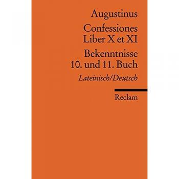Confessiones /Bekenntnisse: Liber X et XI /10. und 11. Buch