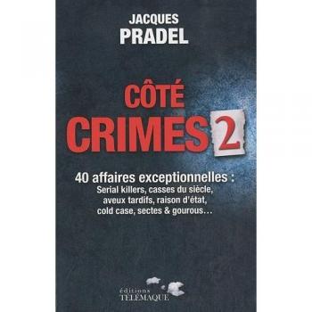 Jacques Pradel Côté Crimes 2 : 40 Affaires Exceptionnelles De La Saison 2 De Café Crimes