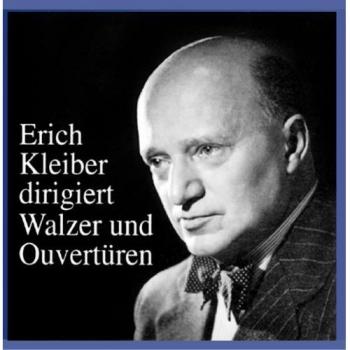 Erich Kleiber Conducts: Timeless Waltzes & Majestic Overtures