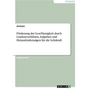 Förderung der Leseflüssigkeit durch Lautleseverfahren. Aufgaben und Herausforderungen für die Lehrkraft