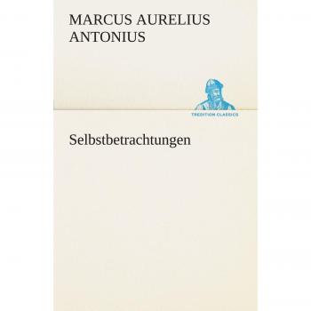 Selbstbetrachtungen (TREDITION CLASSICS)