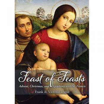 Feast of Feasts: Advent, Christmas, and Epiphany with St. Francis