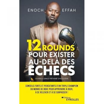 12 rounds pour exister au-delà des échecs: Conseils forts et percutants d'un triple champion du monde de boxe pour apprendre à oser, à se relever et à se surpasser !