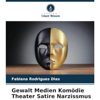 Rodrigues Dias, Fabiana: Gewalt Medien Komödie Theater Satire Narzissmus