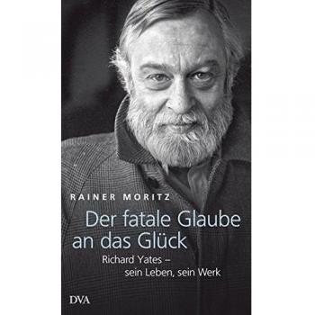 Der fatale Glaube an das Glück: Richard Yates