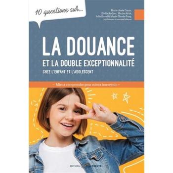10 questions sur... : La douance et la double exceptionnalité chez l'enfant et l'adolescent : Mieux comprendre pour mieux intervenir