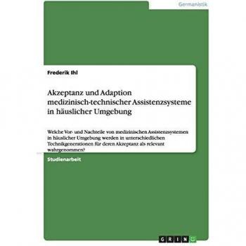 Akzeptanz und Adaption medizinisch-technischer Assistenzsysteme in häuslicher Umgebung: Welche Vor