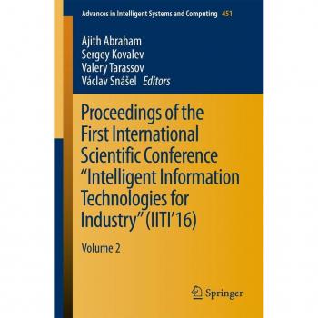 Proceedings of the First International Scientific Conference 'Intelligent Information Technologies for Industry' (IITI'16)