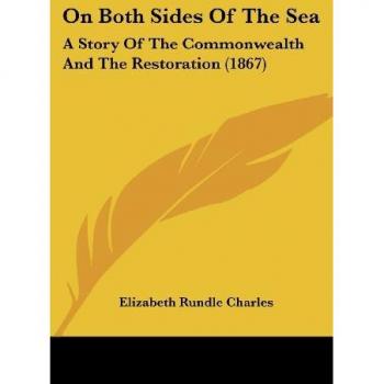 On Both Sides Of The Sea: A Story Of The Commonwealth And The Restoration (1867)