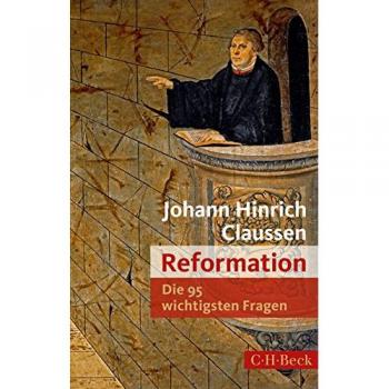 Reformation: Die 95 wichtigsten Fragen von Johann Hinrich Claussen (Taschenbuch)