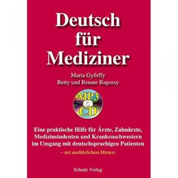 Deutsch für Mediziner: Eine praktische Hilfe für Ärzte, Zahnärzte, Medizinstudenten und Krankenschwestern im Umgang mit deutschsprachigen Patienten