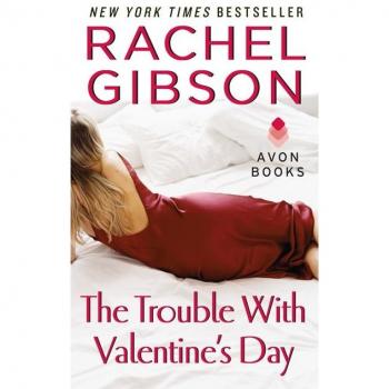 Rachel Gibson The Trouble With Valentine'S Day (Avon Romance)
