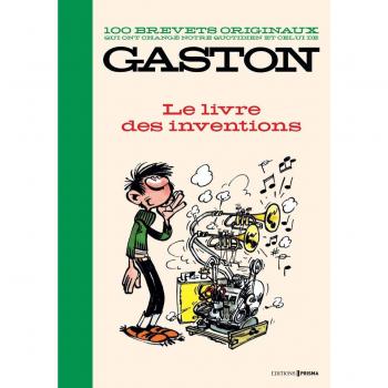 100 brevets originaux qui ont changé notre quotidien et celui de Gaston : Le livre des inventions