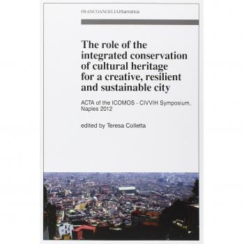 The role of the integrated conservation of cultural heritage for a creative, resilient and sustainable city. Acta of the ICOMOS-CIVVIH Symposium, Naples 2012