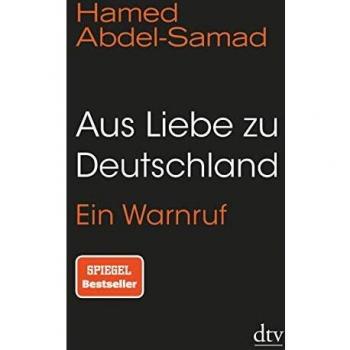 Hamed Abdel-Samad Aus Liebe Zu Deutschland: Ein Warnruf