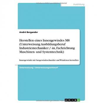 Herstellen eines Innengewindes M8 (Unterweisung Ausbildungsberuf Industriemechaniker / -in, Fachrichtung Maschinen