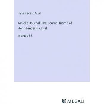 Amiel, Henri Frédéric: Amiel's Journal; The Journal Intime of Henri-Frédéric Amiel