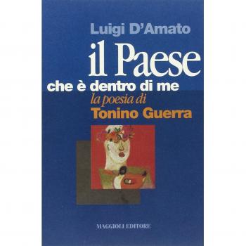 Il paese che è dentro di me. La poesia di Tonino Guerra