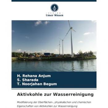 Aktivkohle zur Wasserreinigung: Modifizierung der Oberflächen-, physikalischen und chemischen Eigenschaften von Aktivkohlen zur Wasserreinigung