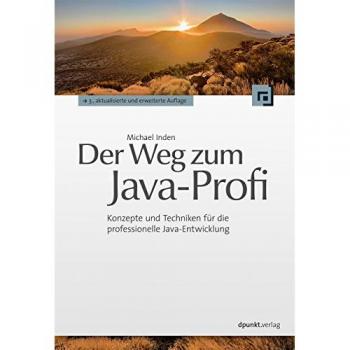 Michael Inden Der Weg Zum Java-Profi: Konzepte Und Techniken Für Die Professionelle Java-Entwicklung