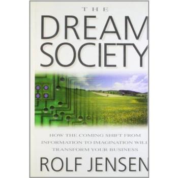 Rolf Jensen Dream Society: The Coming Shift From Information To Imagination