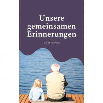 Unsere gemeinsamen Erinnerungen