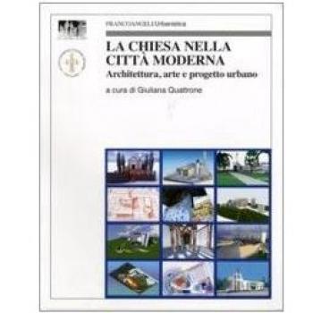 La chiesa nella città moderna. Architettura, arte e progetto urbano