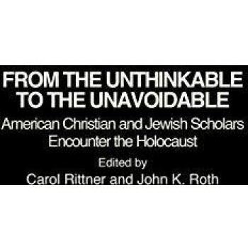 From the Unthinkable to the Unavoidable: American Christian and Jewish Scholars Encounter the Holocaust (Contributions to the Study of Religion)