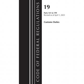 Code of Federal Regulations Title 19 Customs Duties 141-199 2023
