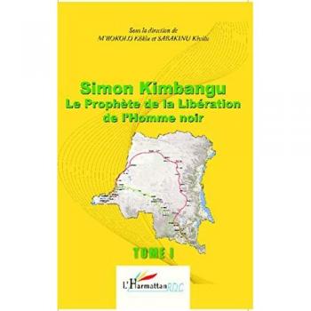 Simon Kimbangu Le Prophète de la Libération de l'Homme noir Tome 1