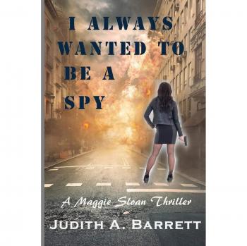 I ALWAYS WANTED TO BE A SPY: A MAGGIE SLOAN THRILLER